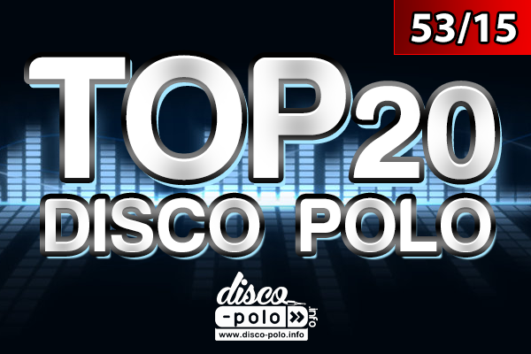 TOP DISCO POLO – TYDZIEŃ 53/15