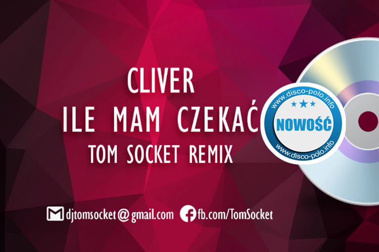 Nowość: Cliver – Ile mam czekać ( Tom Socket Remix)