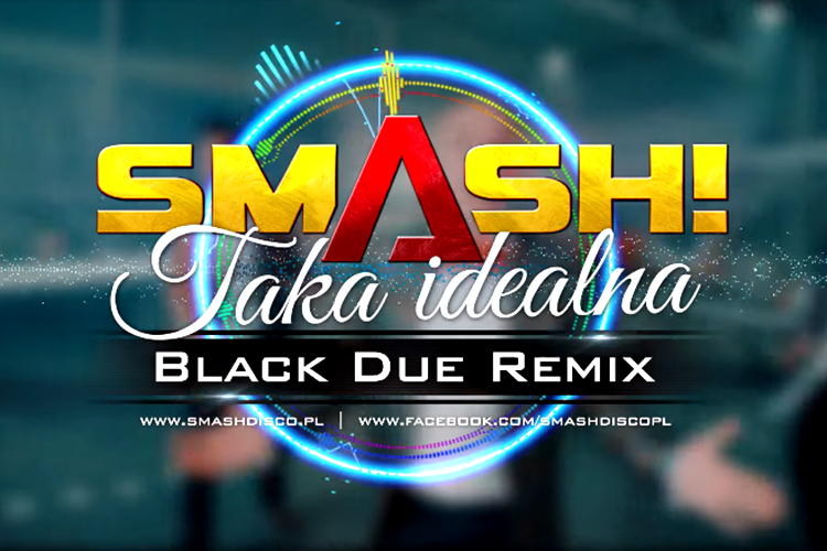 Smash – Taka idealna (Black Due Remix) | NOWOŚĆ