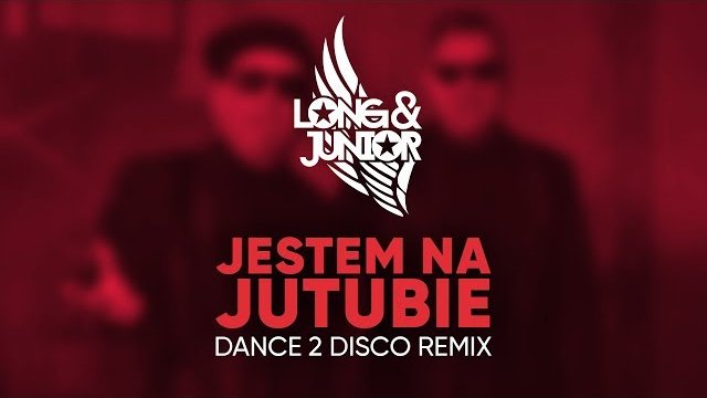 Long & Junior - Jestem na Jutubie (Dance 2 Disco Remix)