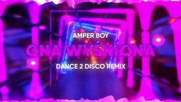 Amper Boy - Ona Wyśniona (Dance 2 Disco Remix)