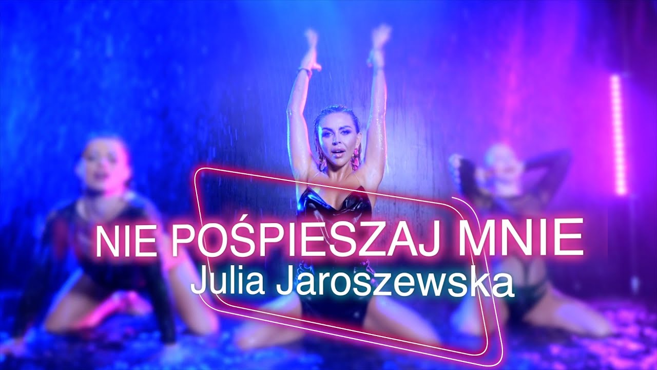 Julia Jaroszewska - NIE POŚPIESZAJ MNIE