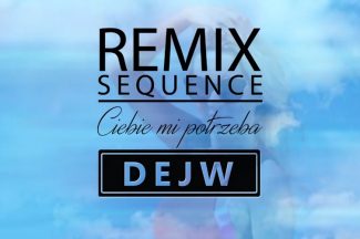 Dejw - Ciebie Mi Potrzeba (Dj Sequence Remix)